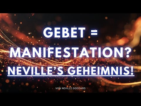 Gebet - Wie du ALLES manifestierst - von Neville Goddard