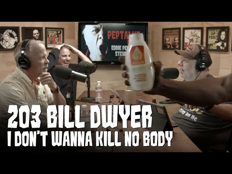 203) Bill Dwyer: I Don't Wanna Kill No Body