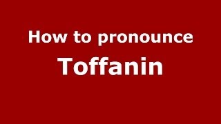 How to pronounce Toffanin