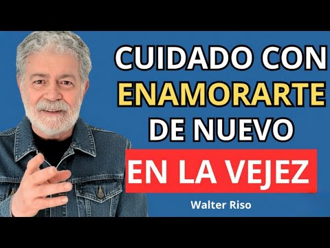 👉 CUIDADO CON ENAMORARTE DE NUEVO EN LA VEJEZ | Walter Riso 💔💭