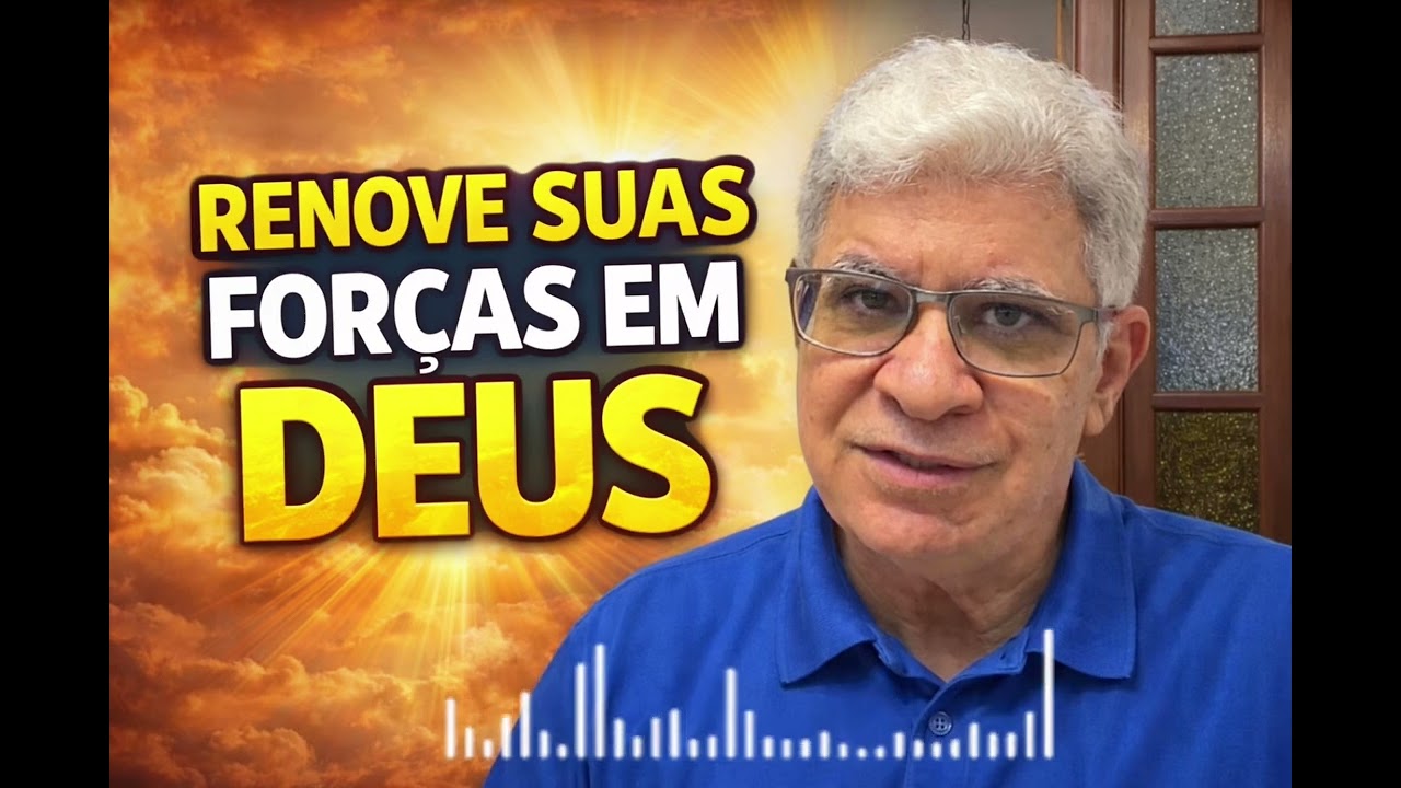 DEUS RENOVA SUAS FORÇAS 