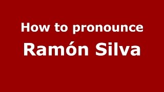 How to pronounce Ramón Silva