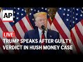 LIVE: Trump speaks after guilty verdict in hush money case