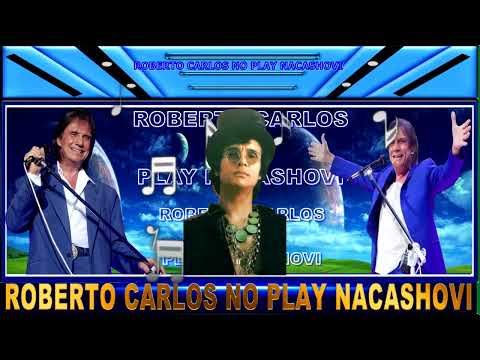 AS FLORES DO JARDIM DA NOSSA CASA: ROBERTO CARLOS NO NACASHOVI PLAY