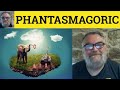 🔵 Phantasmagorical Meaning - Define Phantasmagoria - Phantasmagoric Defined