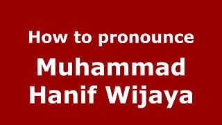 How to pronounce Muhammad Hanif Wijaya