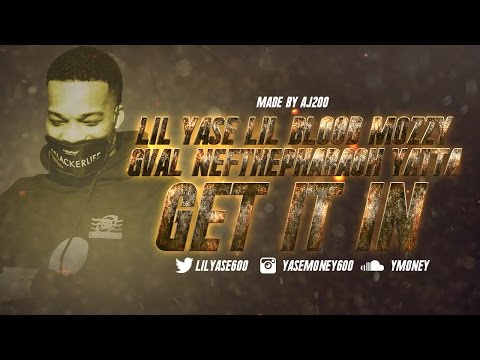 Lil Yase & Yatta - Get It In (Remix) ft G Val, Lil Blood , Nef The Pharoh & Mozzy
