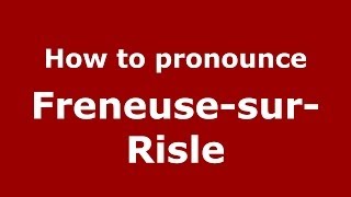 How to pronounce Freneuse-Sur-Risle