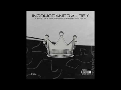 Incomodando al Rey | El Elías a.k.a BnDsi2 X Sherpa MC X Bohebrio X PingüinautA