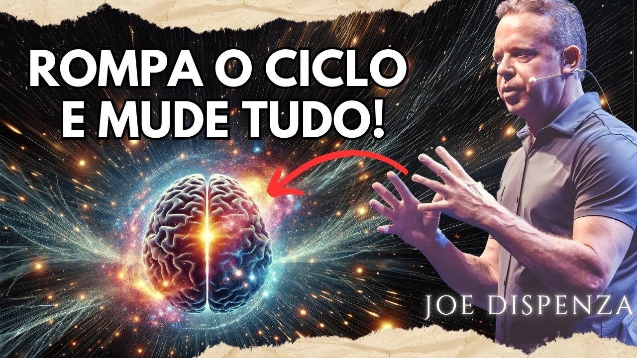 Como Sair do Ciclo de Repetição e Transformar Sua Vida Agora! - Joe Dispenza