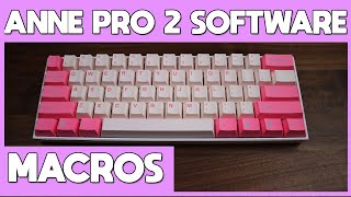 How To Use The Anne Pro 2 Software Part 2-  Creating Macros AND MORE!!!