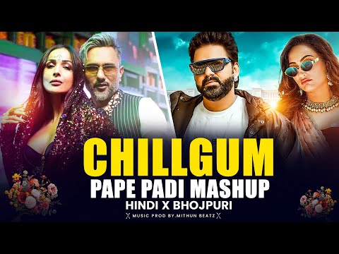 Chillgum X Pape Padi | Pawan Singh X Yo Yo Honey Singh X Ragini Vishwkarma | Hindi X Bhojpuri Mashup