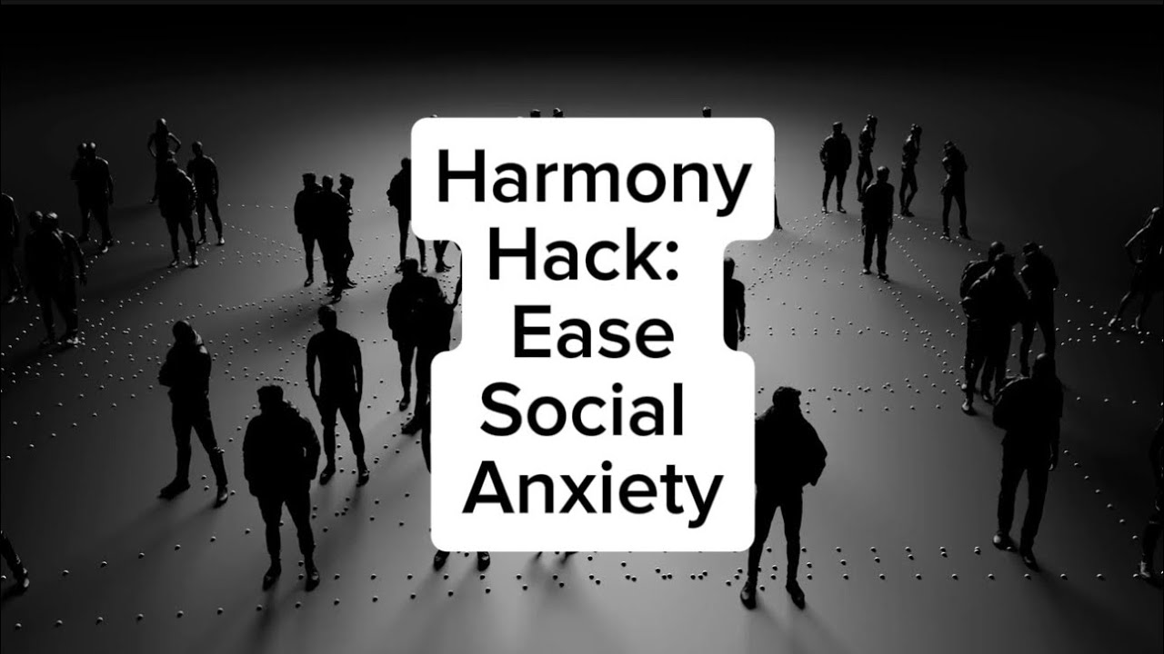 Harmony Hack: Ease Social Anxiety