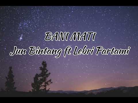 Bani Mati - Jun Bintang ft Lebri Partami (lirik&cover)
