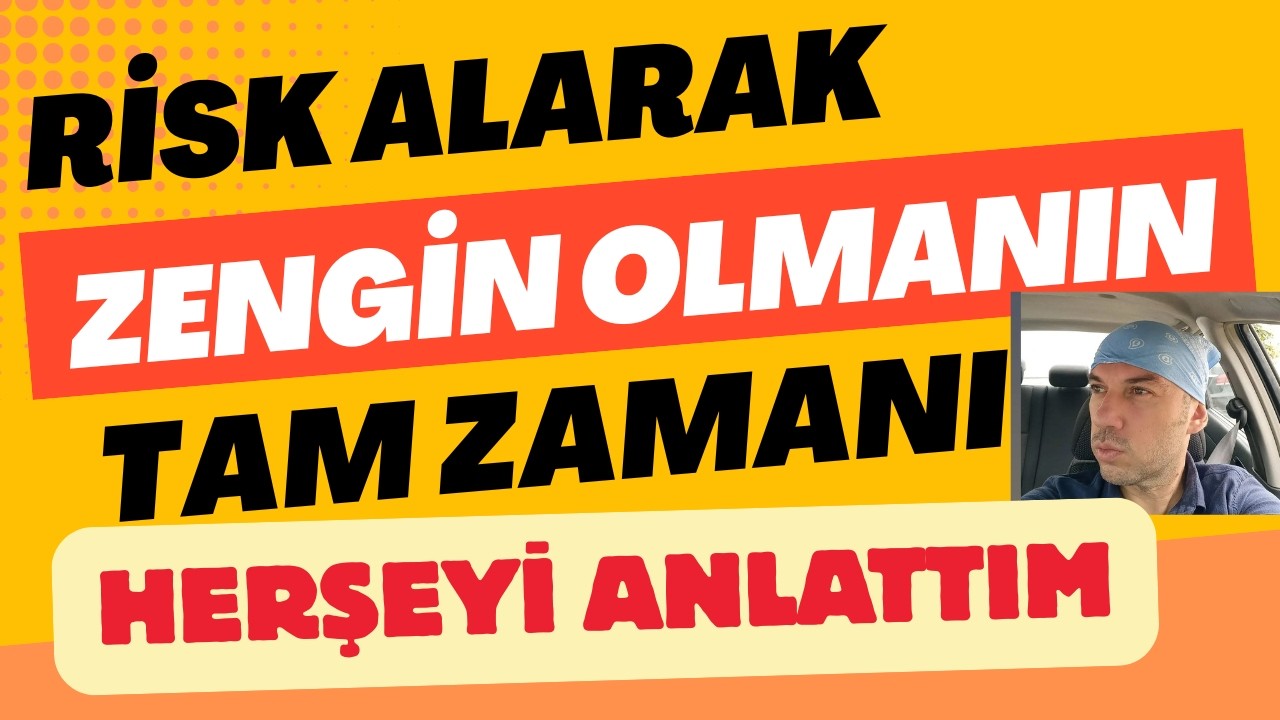 Risk Alarak Zengin Olmanın Tam Zamanı Her Şeyi Anlattım