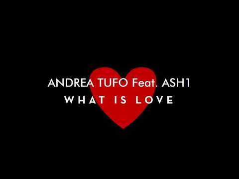 ANDREA TUFO feat ASH1 - What Is Love (Deep Mix)