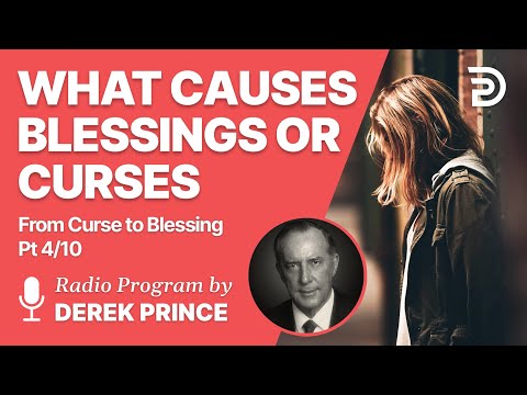 From Curse To Blessing Pt 4 of 10 - What Causes Blessings or Curses - Derek Prince
