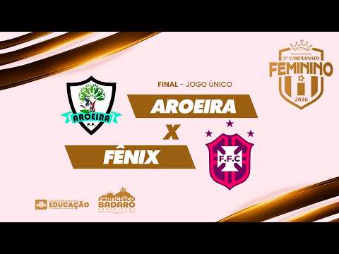 AROEIRA F.F vs FÊNIX F.C - FINAL | 3º Campeonato Municipal Feminino