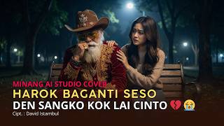 Download lagu Den Sangko Kok Lai Cinto 💔 HAROK BAGANTI SESO [Cover MINANG AI STUDIO] mp3