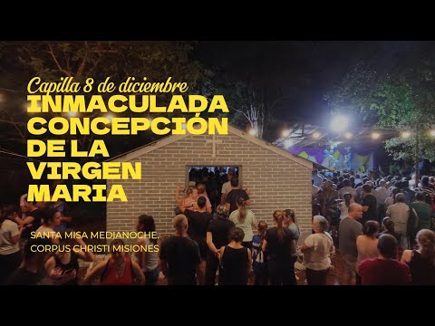 CAPILLA 8 DE DICIEMBRE CORPUS CHRISTI MISIONES SANTA MISA