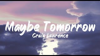 Craig Lawrence - Maybe Tomorrow (Lyrics) | BUGG Lyrics