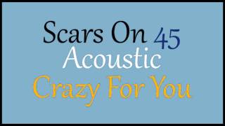 Scars On 45 - Crazy For You (Acoustic)
