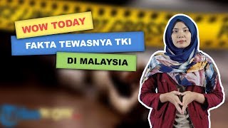 WOW TODAY: Fakta Tewasnya TKI Trenggalek di Perkebunan Malaysia