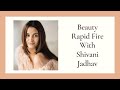 Beauty Rapid Fire With Shivani Jadhav