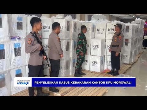 PENYELIDIKAN POLRI PASCA KEBAKARAN KANTOR KPU MOROWALI