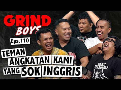 Grind Boys Eps.110 - Teman Angkatan Kami Yang Sok Inggris