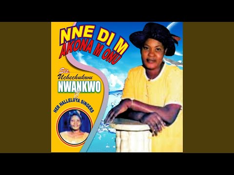 Nne Di M Akona M Onu / Chim Gugua M Akwa / Nwa Nnem Ebezina / Chineke Naza Ekpere / Dibia Ukwu...