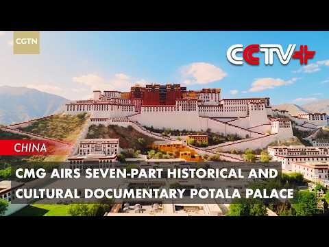 CMG Airs Seven-Part Historical and Cultural Documentary Potala Palace