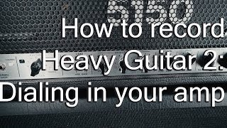 How to record heavy guitar 2 - Dialing in your amp | Spectresoundstudios TUTORIAL