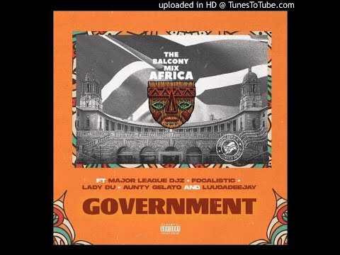 Major League Djz - GOVERNMENT (Balcony Mix Africa) Focalistic, Lady Du, LuuDadeejay & Aunty Galeto