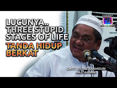 TAZKIRAH : Tiga Peringkat Kehidupan | Three Stupid Stages Of Life - Ustaz Shamsuri Ahmad