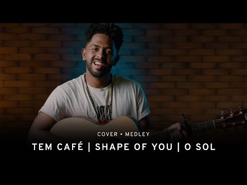 MEDLEY - TEM CAFÉ + SHAPE OF YOU + O SOL