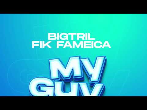My GUY  BIGTRIL X FIK FAMEICA ..(OFFICIAL AUDIO)
