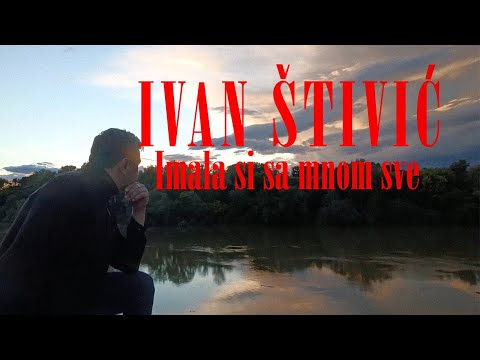 Ivan Štivić - IMALA SI SA MNOM SVE  (OFFICIAL VIDEO) 2022