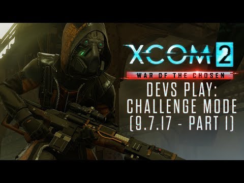 XCOM 2 Devs Play War of the Chosen's Challenge Mode (9/7/17 - part 1)