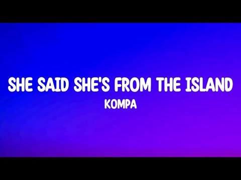 She Said She's From The Island - Kompa (Lyrics) Full Song