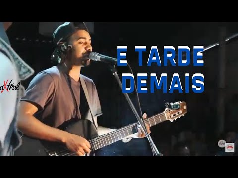 E TARDE DEMAIS - GRUPO AXTRAL