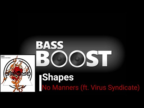 Shapes - No Manners (feat. Virus Syndicate) [Bass Boost]