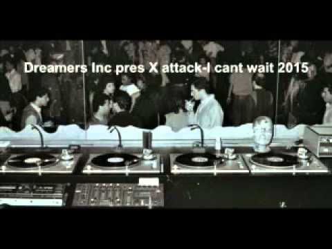 Dreamers Inc pres  X Attack  -I cant wait 2015