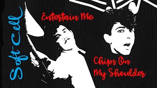 Soft Cell - Entertain Me/Chips On My Shoulder