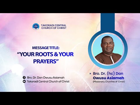 "Your Roots & Your Prayers" - Bro. Dr. Dan Owusu Asiamah