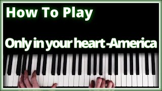 How to play Only In Your Heart - America | Piano | Tutorial | Lesson