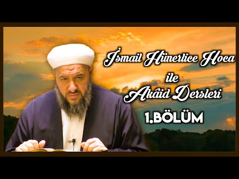 Akaid Dersleri 1. Bölüm | İslam İnanç Esasları Nelerdir? | İsmail Hünerlice Hoca