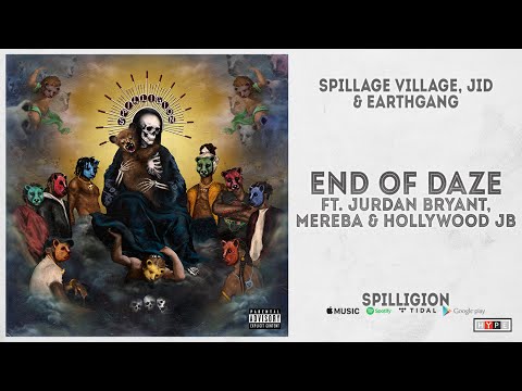 Spillage Village, JID & EARTHGANG - "End Of Daze" Ft. Jurdan Bryant, Mereba (Spilligion)