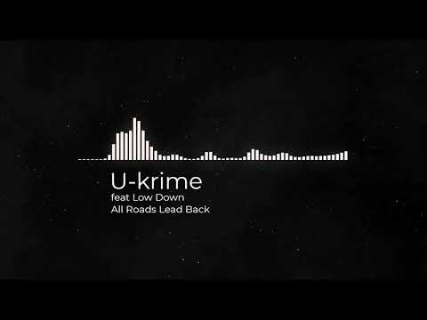 U-krime feat Low Down - All Roads Lead Back