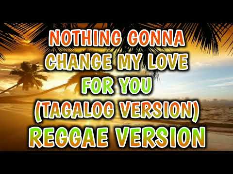 NOTHING GONNA CHANGE MY LOVE FOR YOU ( TAGALOG VERSION ) - REGGAE REMIX [[ DJ SOYMIX ]]